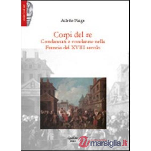 Corpi del re. Condannati e condanne nella Francia del XVIII secolo