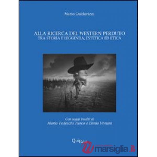 Alla ricerca del western perduto. Tra storia e leggenda, estetica ed etica