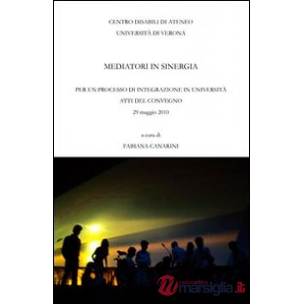 Mediatori di sinergia. Per un processo di integrazione in università. Atti del C