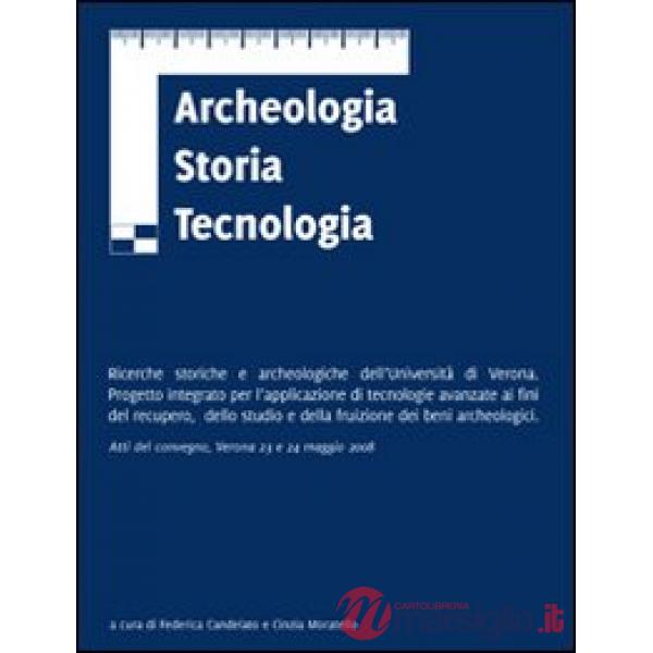 Archeologia storia tecnologia. Ricerche storiche e archeologiche dell'Università