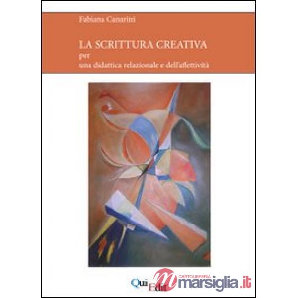Scrittura creativa. Per una didattica relazionale e dell'affettività (La)