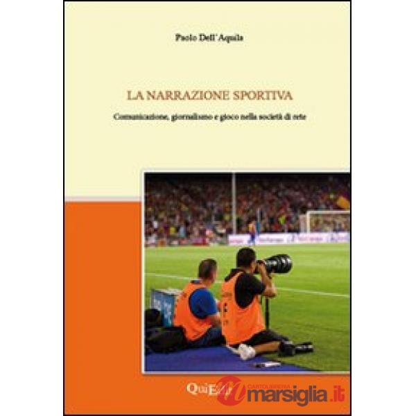 Narrazione sportiva. Comunicazione, giornalismo e gioco nella società di rete (L