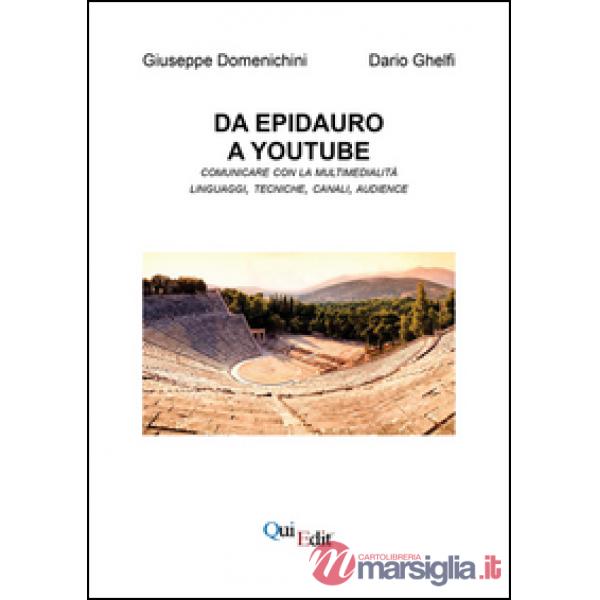 Da Epidauro a Youtube. Comunicare con la multimedialità linguaggi, tecniche, can