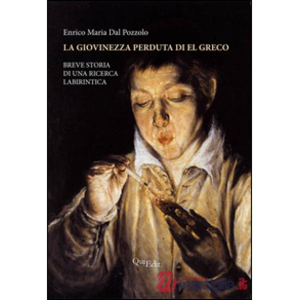 Giovinezza perduta di El Greco. Breve storia di una ricerca labirintica (La)