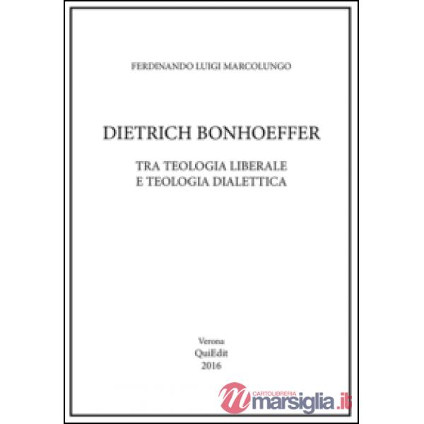 Dietrich Bonhoeffer. Tra teologia liberale e teologia dialettica