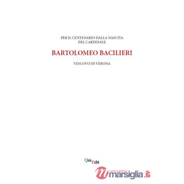Per il centenario della nascita di Bartolomeo Bacilieri Vescovo di Verona