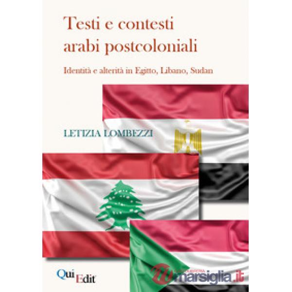 Testi e contesti arabi postcoloniali. Identità e alterità in Egitto, Libano, Sudan