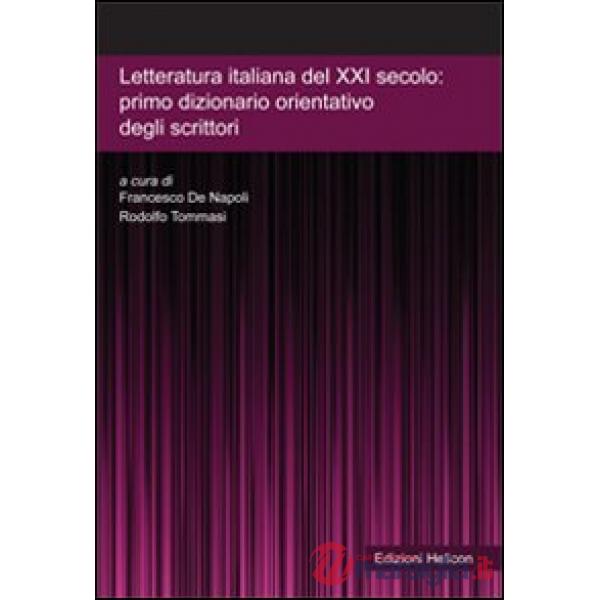 Letteratura italiana del XXI secolo. Primo dizionario orientativo degli scrittor