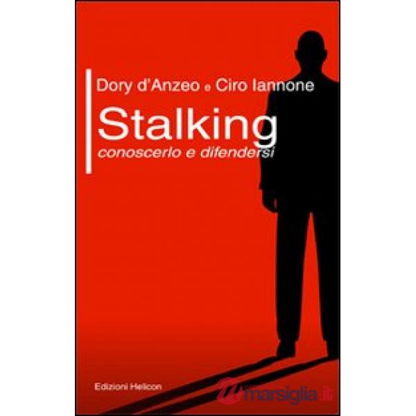 Stalking. Conoscerlo e difendersi