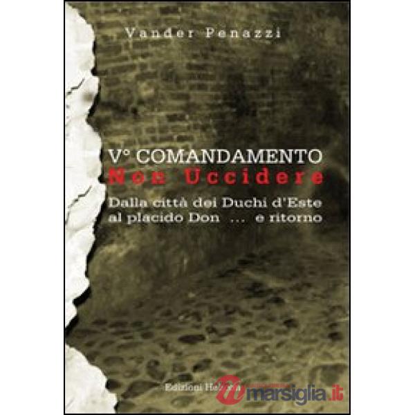 5° comandamento... non uccidere. Dalla città dei duchi d'Este al placido Don... 
