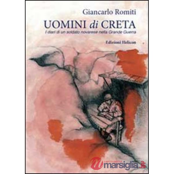 Uomini di creta. I diari di un soldato novarese nella grande guerra