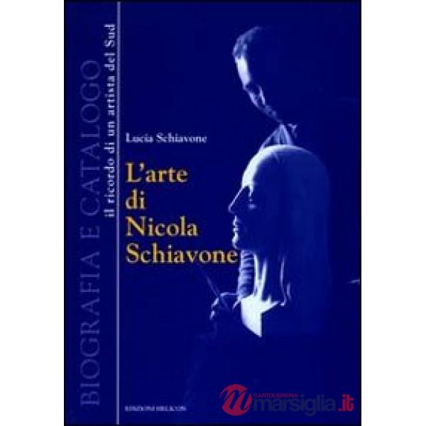 Arte di Nicola Schiavone. Biografia e catalogo. Il ricordo di un ritrattista del