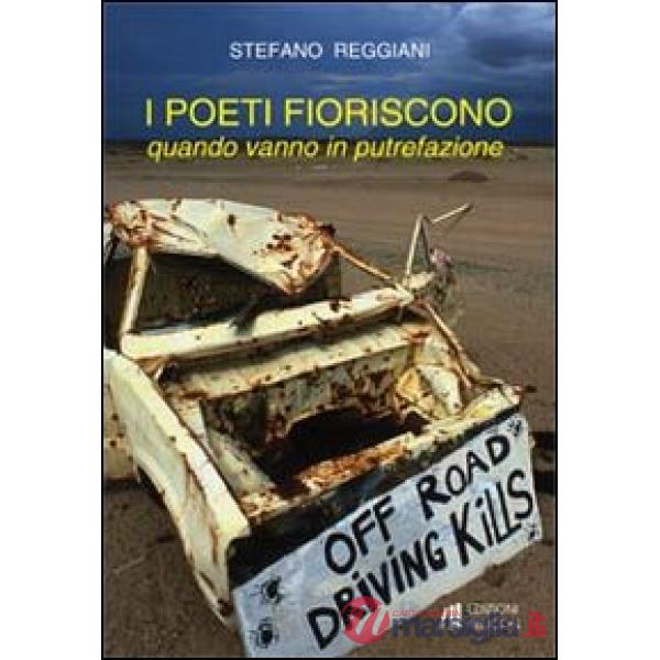 Poeti fioriscono quando vanno in putrefazione (I)