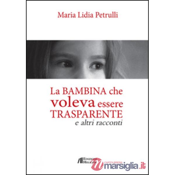 Bambina che volava essere trasparente e altri racconti (La)