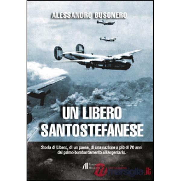 Libero santostefanese. Storia di Libero, di un paese, di una nazione a più di 70