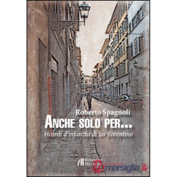 Anche solo per... Ricordi d'infanzia di un fiorentino