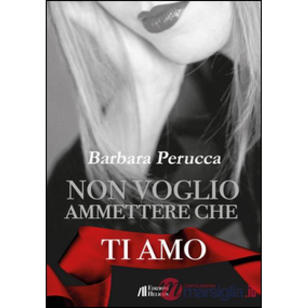 Non voglio ammettere che ti amo