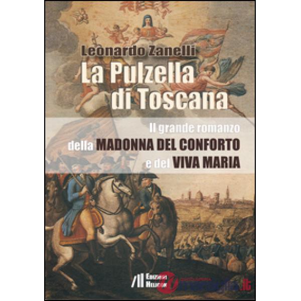 Pulzella di Toscana. Il grande romanzo della Madonna del conforto e del viva Mar