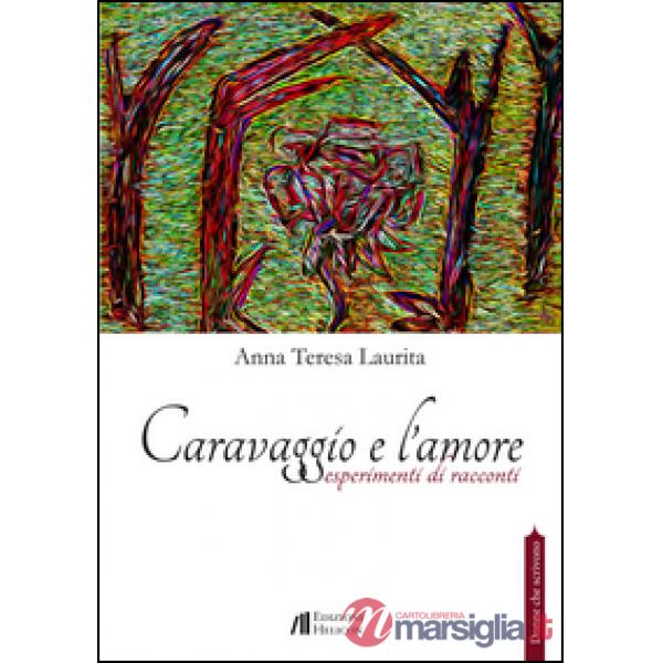 Caravaggio e l'amore. Esperimenti di racconti
