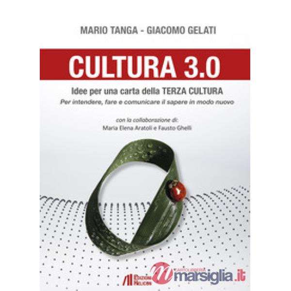 Cultura 3.0. Idee per una carta della terza cultura. Per intendere, fare e comun