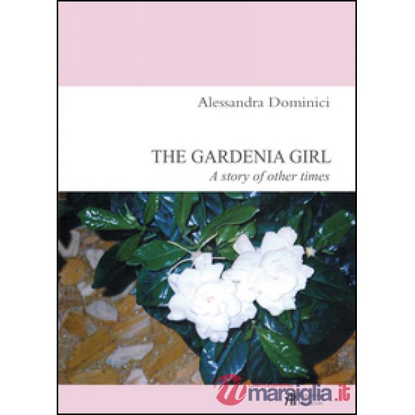 Gardenia girl. A story of other times (The)