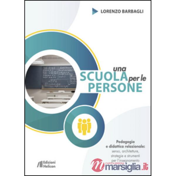 Scuola per le persone. Pedagogia e didattica relazionale: senso, architetture, s
