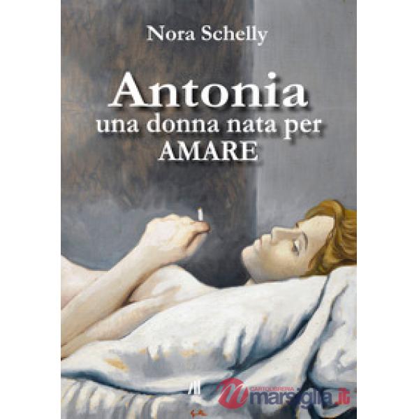 Antonia. Una donna nata per amare