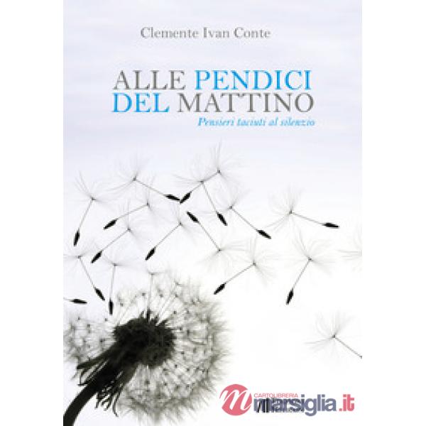 Alle pendici del mattino. Pensieri taciuti al silenzio