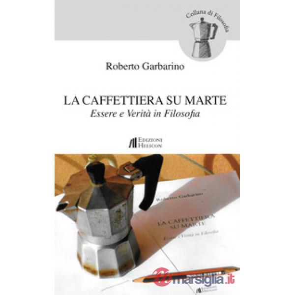 Caffettiera su Marte. Essere e verità in filosofia (La)