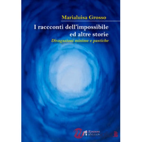 Racconti dell'impossibile ed altre storie. Divagazioni minime e pastiche (I)
