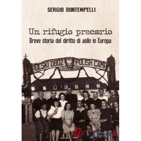 Rifugio precario. Breve storia del diritto di asilo in Europa (Un)