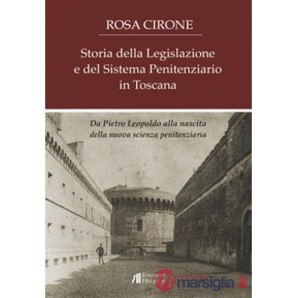 Storia della legislazione e del sistema penitenziario in Toscana. Da Pietro Leop