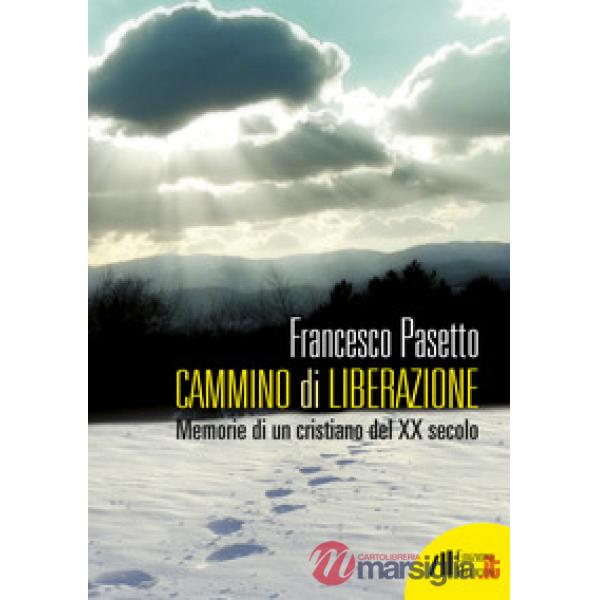 Cammino di liberazione. Memorie di un cristiano del XX secolo