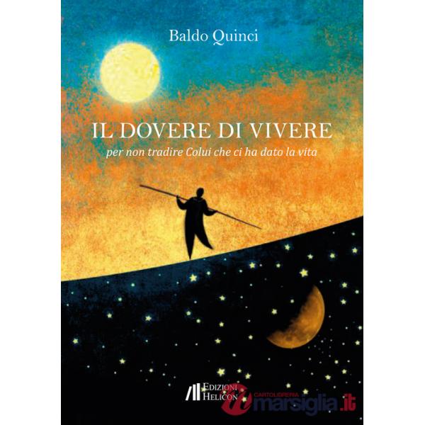 Dovere di vivere. Per non tradire Colui che ci ha dato la vita (Il)