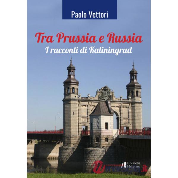 Tra Prussia e Russia. I racconti di Kaliningrad