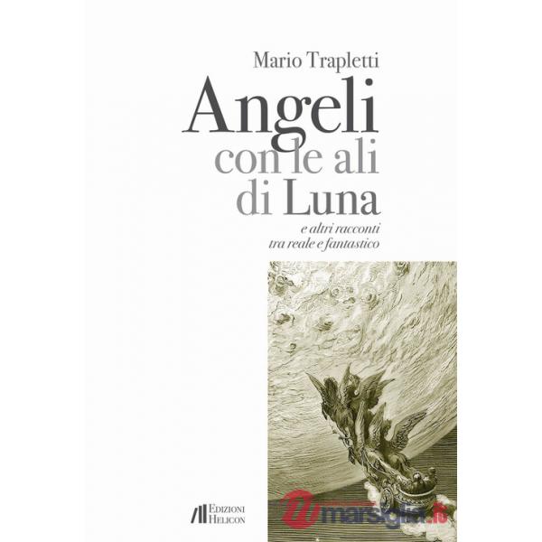 Angeli con le ali di luna e altri racconti tra reale e fantastico