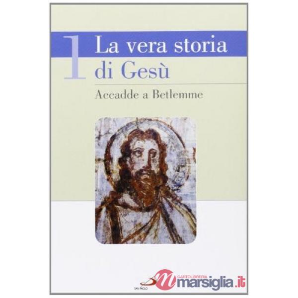 Vera storia di Gesù (La). Vol. 1: Accadde a Betlemme