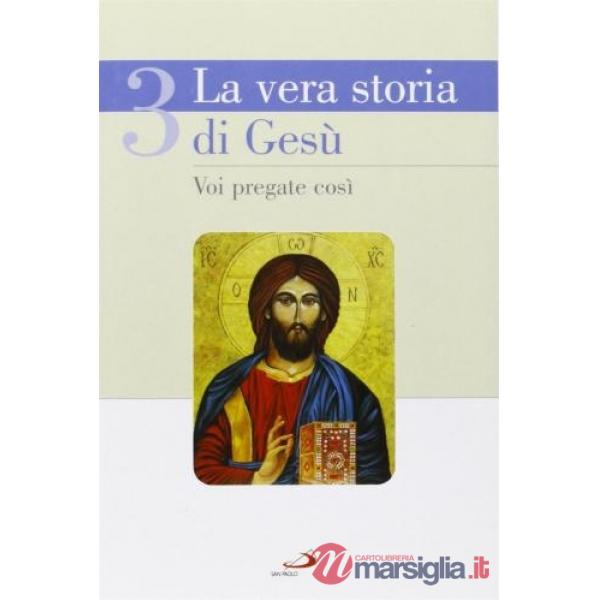 Vera storia di Gesù (La). Vol. 3: Voi pregate così