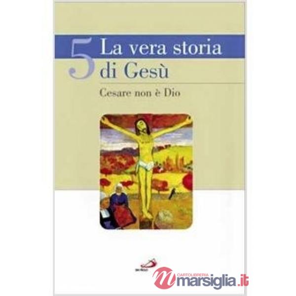 Vera storia di Gesù (La). Vol. 5: Cesare non è Dio