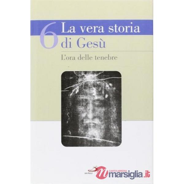 Vera storia di Gesù (La). Vol. 6: L'ora delle tenebre