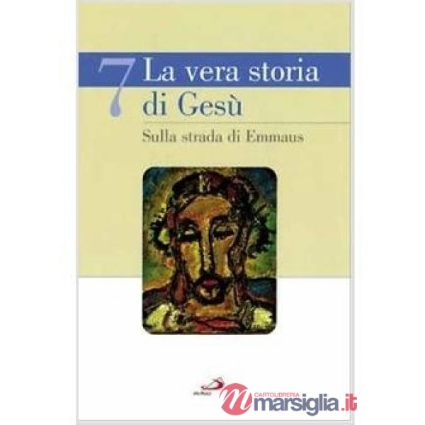 Vera storia di Gesù (La). Vol. 7: Sulla strada di Emmaus