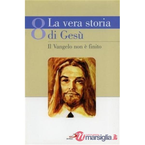 Vera storia di Gesù (La). Vol. 8: Il Vangelo non è finito