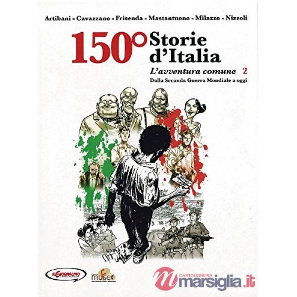 150° Storie d'Italia. Vol. 2: L' avventura comune. Dalla seconda guerra mondiale a oggi