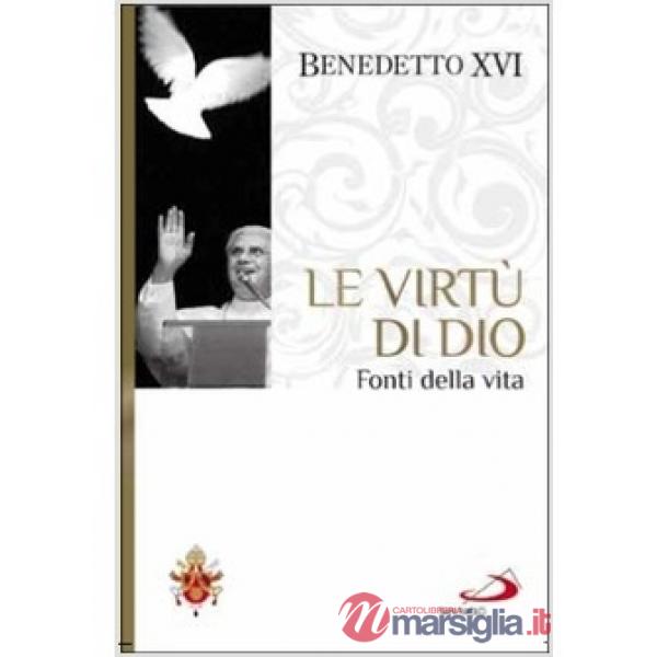 Virtù di Dio. Fonti della vita. I fondamenti della fede (Le). Vol. 6