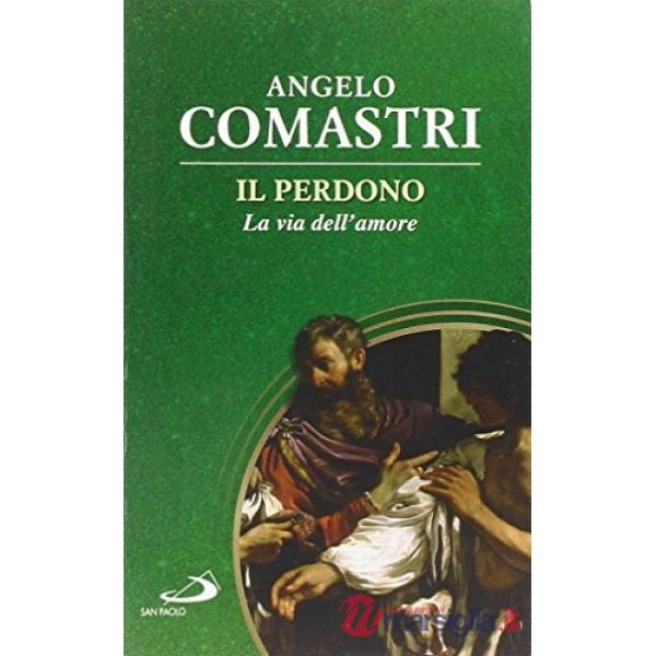 Perdono. La via dell'amore (Il)