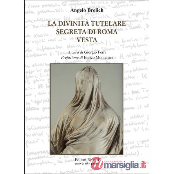 Divinità tutelare segreta di Roma e Vesta (La)