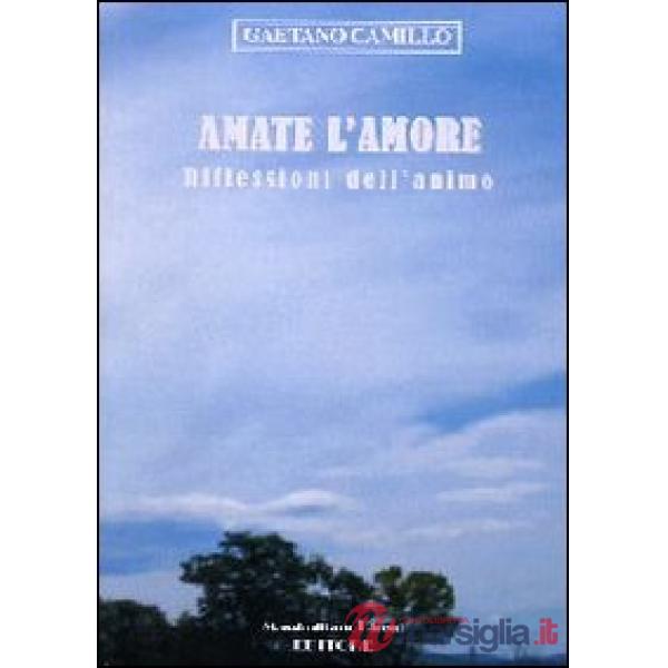 Amate l'amore. Riflessioni dell'animo