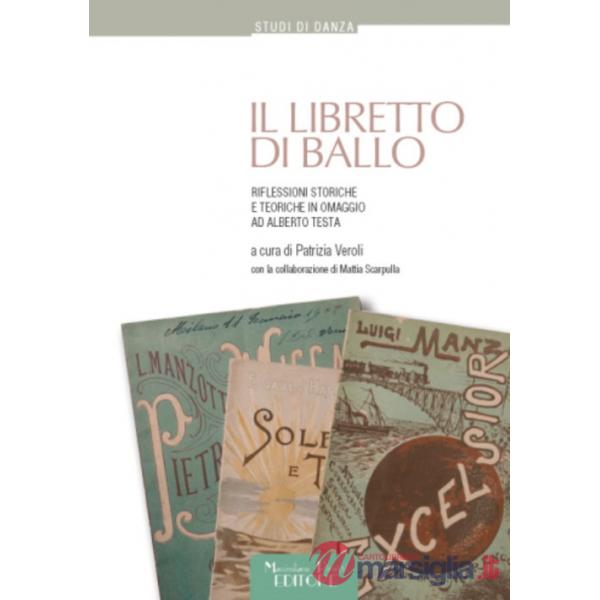 Libretto di ballo. Riflessioni storiche e teoriche in omaggio ad Alberto Testa (Il)