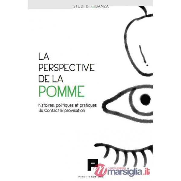 Perspective de la pomme. Histoires, politiques et pratiques du Contact Improvisation (La)