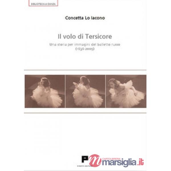 Volo di Tersicore. Una storia per immagini del balletto russo (1636-2009) (Il)